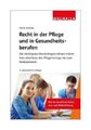 Recht in der Pflege und in Gesundheitsberufen von Heike Bohnes