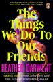 The Things We Do To Our Friends | Heather Darwent | Taschenbuch | 380 S. | Engli