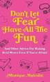 Don't Let Fear Have All The Fun: and other advice for making bold moves Buch