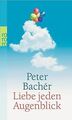 Liebe jeden Augenblick von Bachér, Peter | Buch | Zustand sehr gut