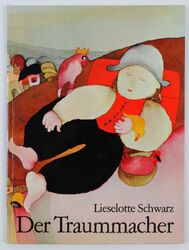 Der Traummacher. Geschrieben und gemalt von L. Schwarz. Schwarz, Lieselotte: