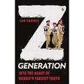 Z Generation: In das Herz der faschistischen russischen Jugend - Hardcover NEU Garner, I