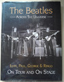 Die Beatles - Im ganzen Universum: Auf Tour und auf der Bühne von Andy Neill...