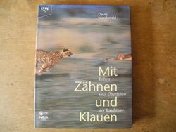 Mit Zähnen und Klauen. Leben und Überleben der Raubtiere - David Mcdonald