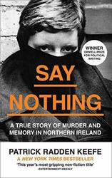 Say Nothing: A True Story of Murder and Memo by Radden Keefe, Patrick 0008159262