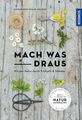 Mach was draus: Mit der Natur durch Frühjahr und Sommer Hecker, Katrin 1326308-2