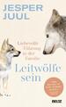 Leitwölfe sein | Liebevolle Führung in der Familie. Mit einem Vorwort von Susann