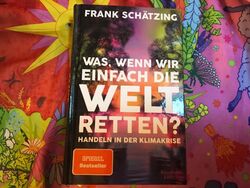 Frank Schätzing 🧡🧡 Was, wenn wir einfach die Welt retten? Handeln in der Klima