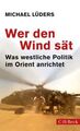 Wer den Wind sät: Was westliche Politik im Orient anrichtet Was westlich 1343769