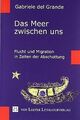 Das Meer zwischen uns: Flucht und Migration in Zeiten de... | Buch | Zustand gut