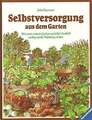 Selbstversorgung aus dem Garten: Wie man seinen Garten natürlich bestellt Buch