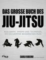 Das große Buch des Jiu-Jitsu Alle Griffe, Sweeps und Techniken, die ein Kämpfer 