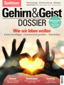 Gehirn&Geist Dossier - Wie wir leben wollen | Krisen bewältigen, Gemeinschaft ge