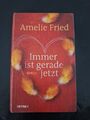 Immer ist gerade jetzt. Roman von Amelie Fried (Gebunden)