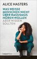 Was weiße Menschen nicht über Rassismus hören wollen aber wissen sollten