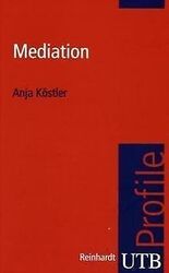 Mediation. UTB Profile von Anja Köstler | Buch | Zustand sehr gutGeld sparen und nachhaltig shoppen!