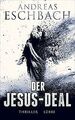 Der Jesus-Deal: Thriller von Eschbach, Andreas | Buch | Zustand akzeptabel