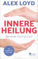 Innere Heilung: Der neue Healing Code: Die 10-Minuten-Methode