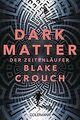 Dark Matter. Der Zeitenläufer: Roman von Crouch, Blake | Buch | Zustand sehr gut