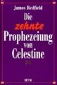 Die zehnte Prophezeiung von Celestine. Aus dem Amerikan. von Mascha Rabben Redfi