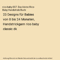 rico baby 007. Das kleine Rico Baby Handstrick Buch: 23 Designs für Babies von 