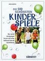 Das grosse Buch der Kinderspiele. Die vielen Anregungen lassen sich ohne Aufwand