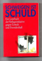 Schweigen ist Schuld. Ein Lesebuch der Verlagsinitiative gegen Gewalt Fremdenhaß