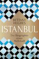 Istanbul | Die Biographie einer Weltstadt | Bettany Hughes | Buch | 940 S. | Deu