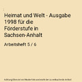 Heimat und Welt - Ausgabe 1998 für die Förderstufe in Sachsen-Anhalt: Arbeitsh