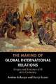 The Making of Global International Relations: Origins and Evolution of IR Buch