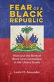 Angst vor einer schwarzen Republik: Haiti und die Geburt des schwarzen Internationalismus in den USA