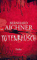 Totenrausch: Thriller (Die Totenfrau-Trilogie, Band 3) Bernhard Aichner