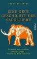 Eine neue Geschichte der Säugetiere: Mammut, Schnabeltier, Homo sapiens ? wie si