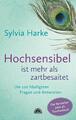 Sylvia Harke | Hochsensibel ist mehr als zartbesaitet. Die 100 häufigsten...