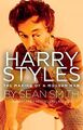 Harry Styles: Die Entstehung eines modernen Mannes - Smith, Sean