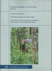 Der Regenwald ist unser Haus : die Orang Rimba auf Sumatra zwischen Autonomie un