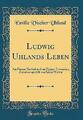 Ludwig Uhlands Leben Aus Dessen Nachla und aus Eig