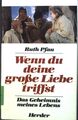 Wenn du deine große Liebe triffst : Das Geheimnis meines Lebens. Pfau, Ruth: