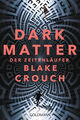 Blake Crouch; Klaus Berr / Dark Matter. Der Zeitenläufer