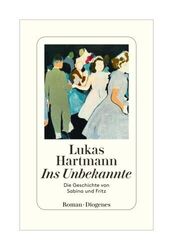 Ins Unbekannte von Lukas Hartmann