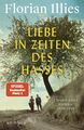 Liebe in Zeiten des Hasses : Chronik eines Gefühls 1929-1939. Illies, Florian: