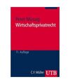 Wirtschaftsprivatrecht: Rechtliche Grundlagen wirtschaftlichen Handelns, Peter M