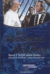 Die Meuterei auf der Bounty: Band 1 - Schiff ohne Hafen - Charles B. Nordhoff &