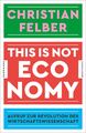 Christian Felber | This is not economy | Taschenbuch | Deutsch (2019) | 304 S.