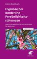 Hypnose bei Borderline-Persönlichkeitsstörungen (Leben Lernen, Bd. 340) | Katrin