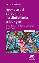 Hypnose bei Borderline-Persönlichkeitsstörungen (Leben Lernen, Bd. 340) | Katrin