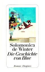 Solomonica de Winter "Die Geschichte von Blue" (Zürich 2014) 277 S.