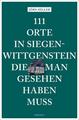 111 Orte in Siegen-Wittgenstein, die man gesehen haben muss