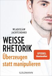 Jachtchenko  Wladislaw. Weiße Rhetorik: Überzeugen statt manipulieren. Tasch ...