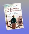 Die Kastanien an der Gracht - Miep Gies und das Tagebuch der Anne Frank Agnes Im